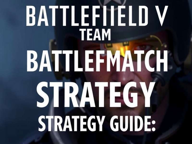 Tips for Playing Battlefield V Team Deathmatch Battlefield V Team Deathmatch Strategy Guide